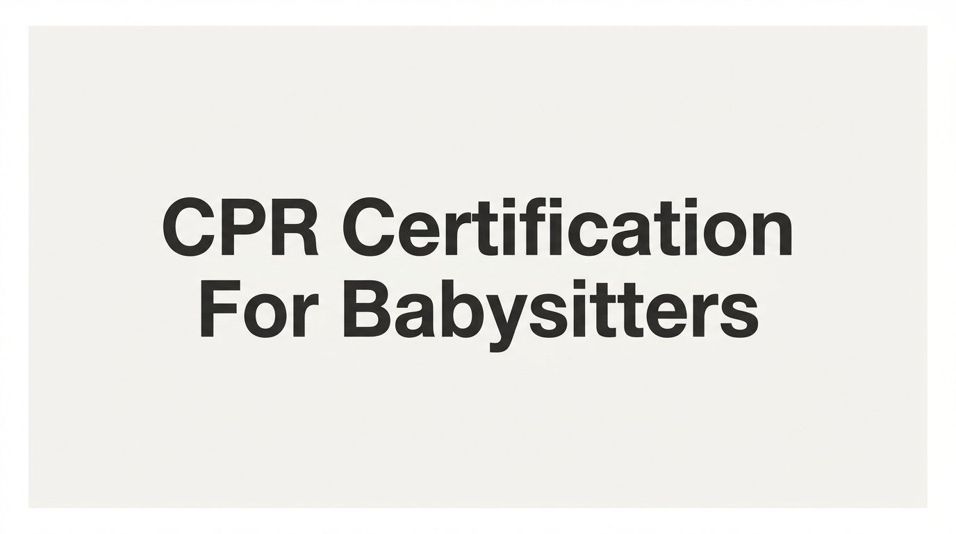 CPR Certification for Babysitters: What It Is, Why It Matters, and How to Get It