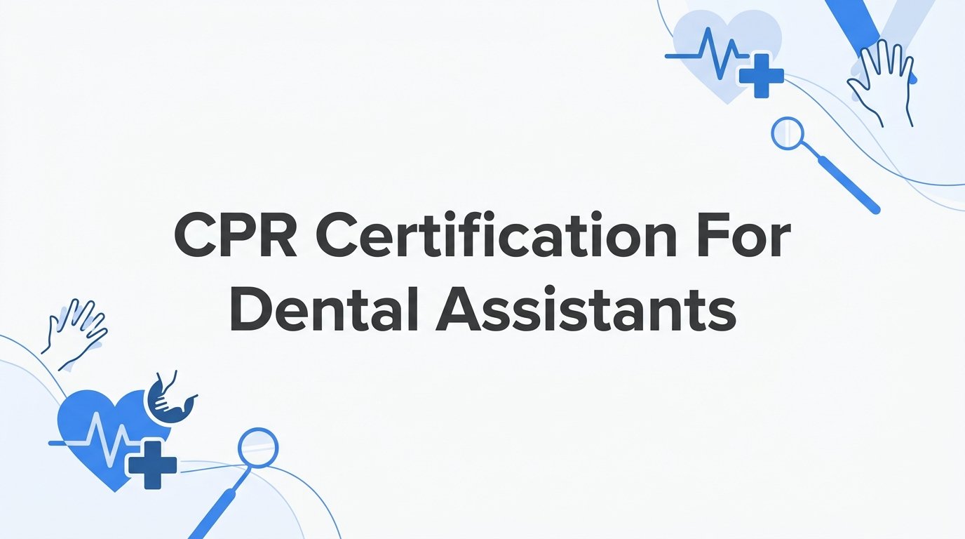 How to Get CPR Certification for Dental Assistants: A Step-by-Step Guide