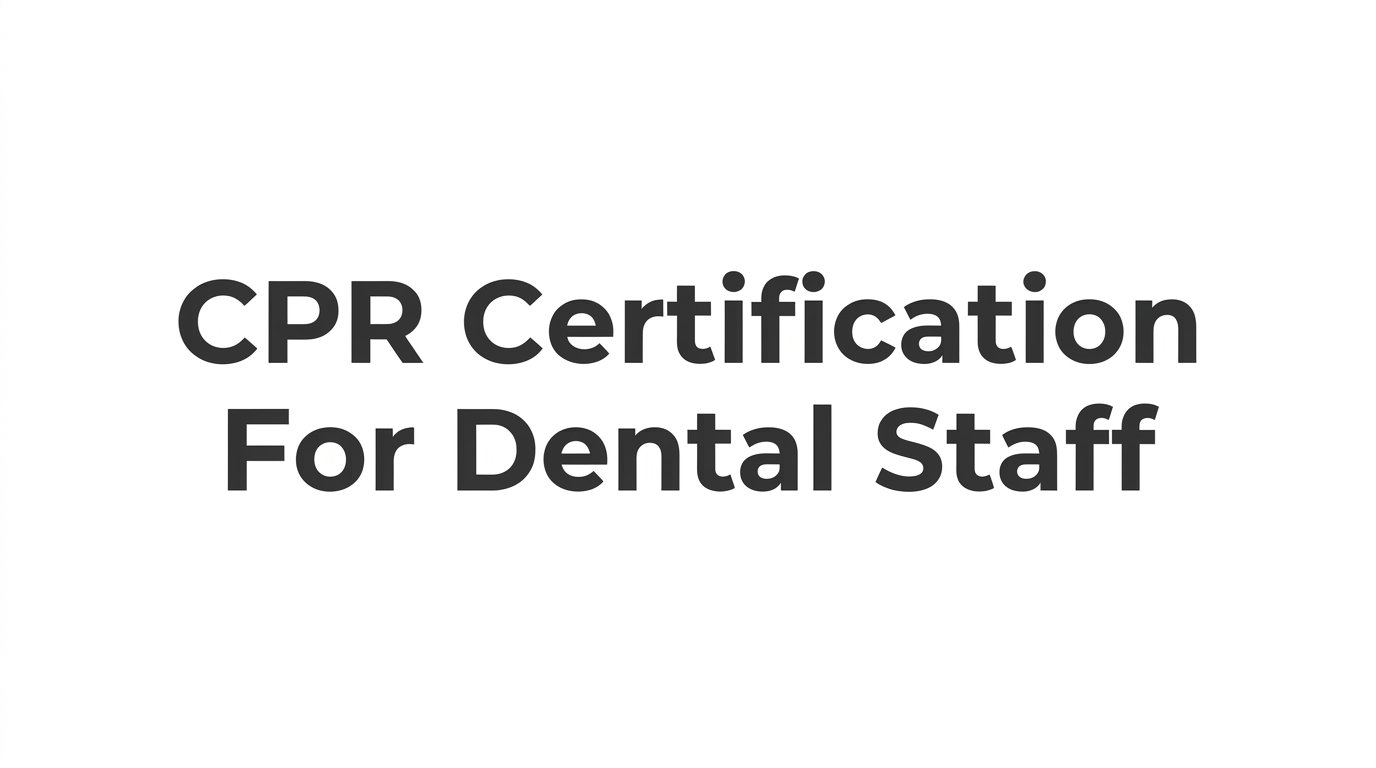 How to Get CPR Certification for Dental Staff: A Step-by-Step Guide for Dental Practices