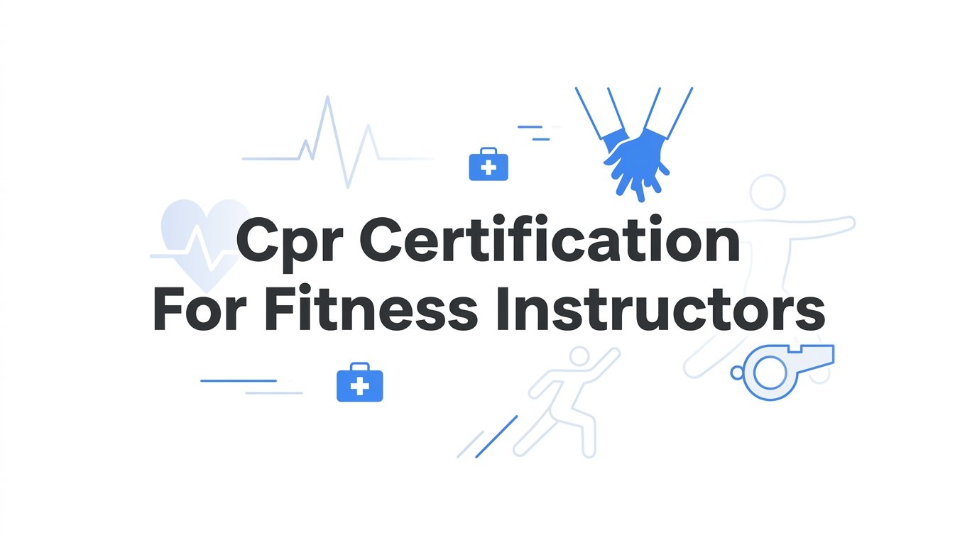 How to Get CPR Certification for Fitness Instructors: A Step-by-Step Guide