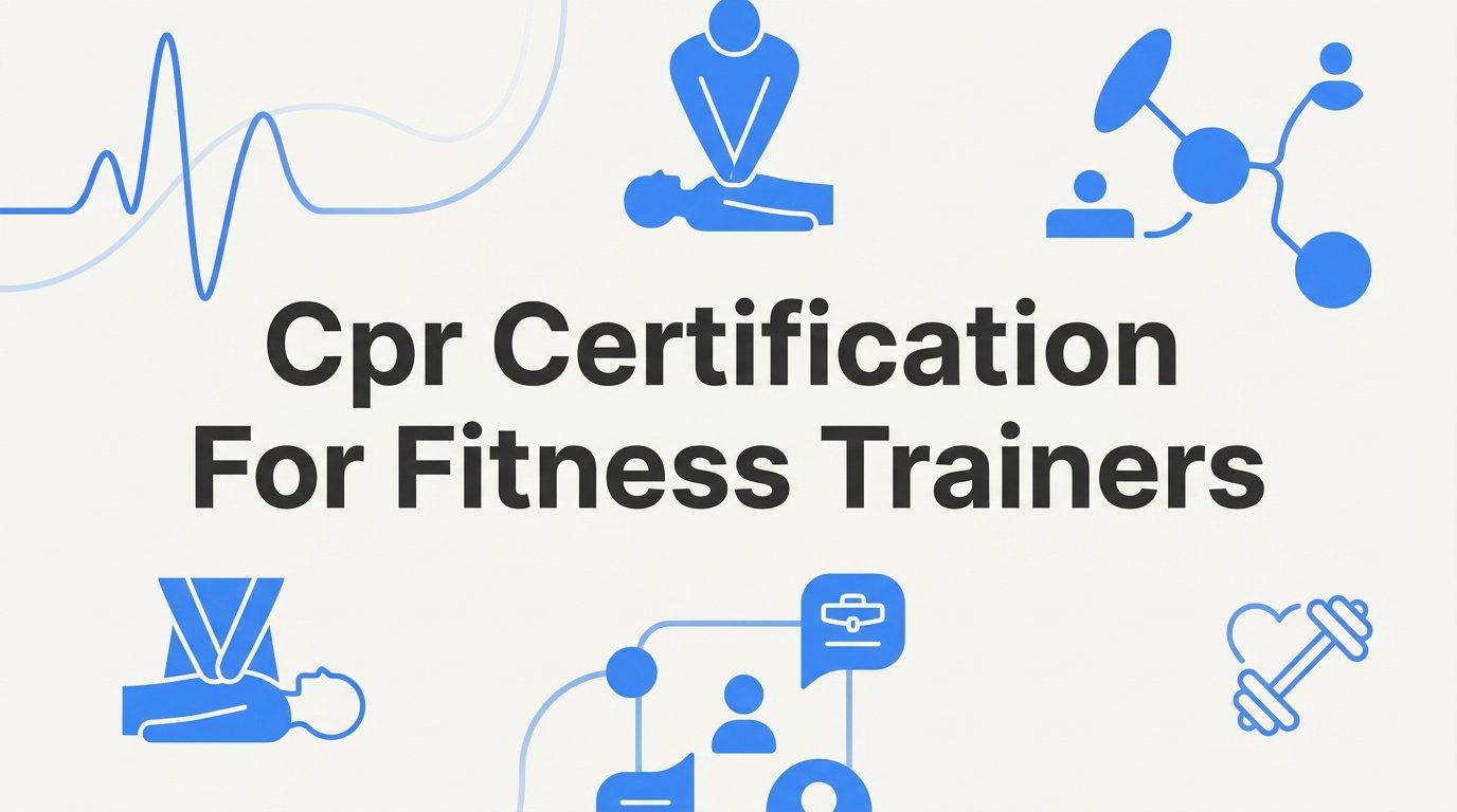 CPR Certification for Fitness Trainers: What You Need to Know