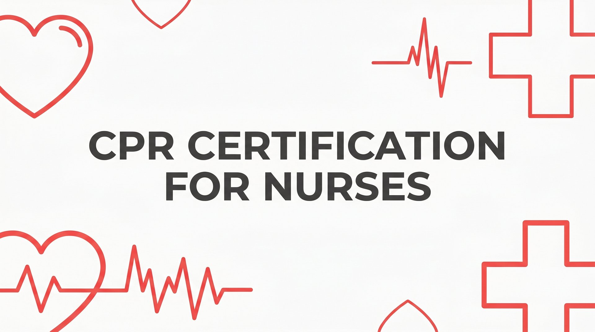 7 Best Strategies to Get CPR Certification for Nurses (and Keep It Current)