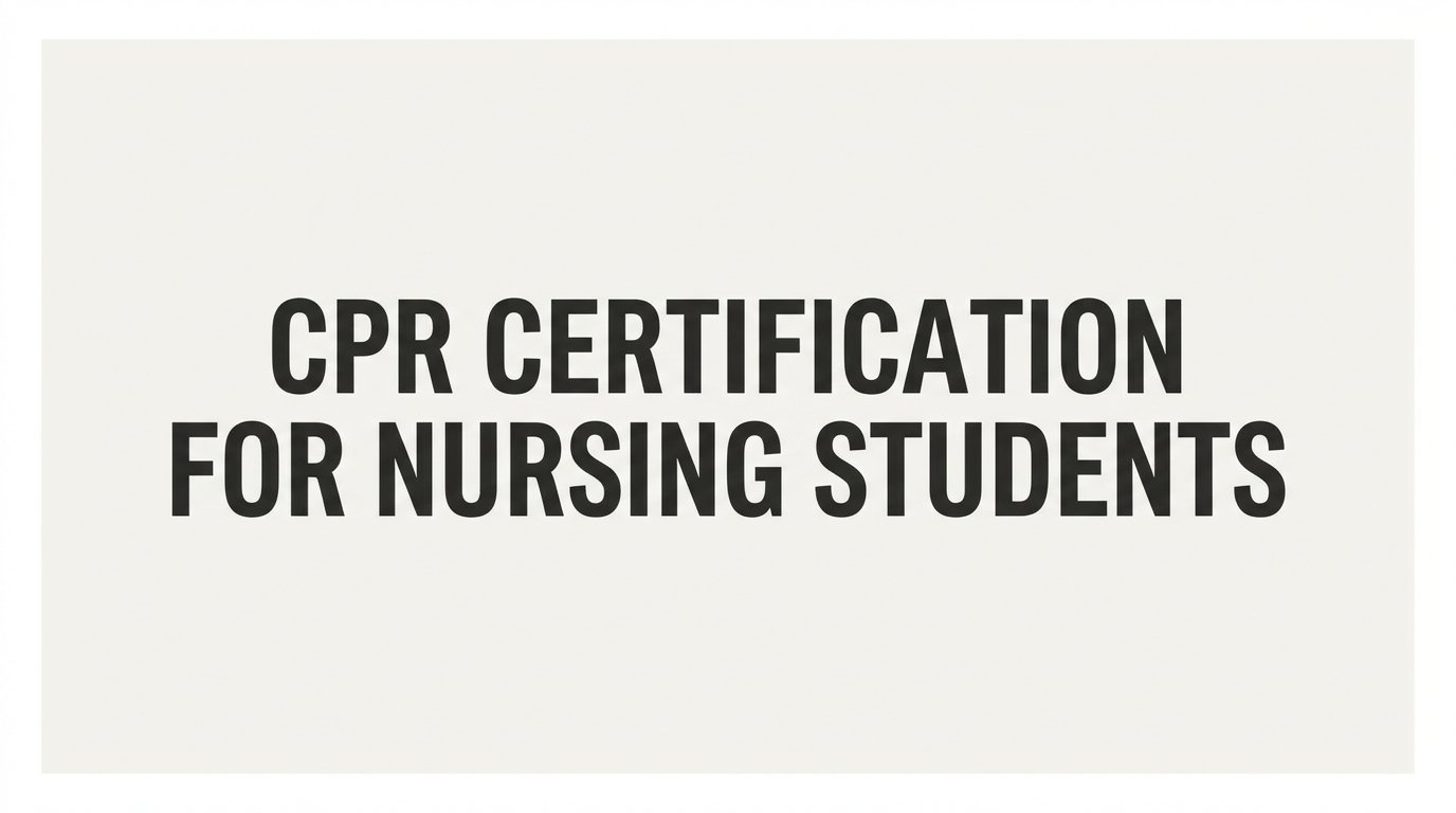 CPR Certification for Nursing Students: What You Need to Know