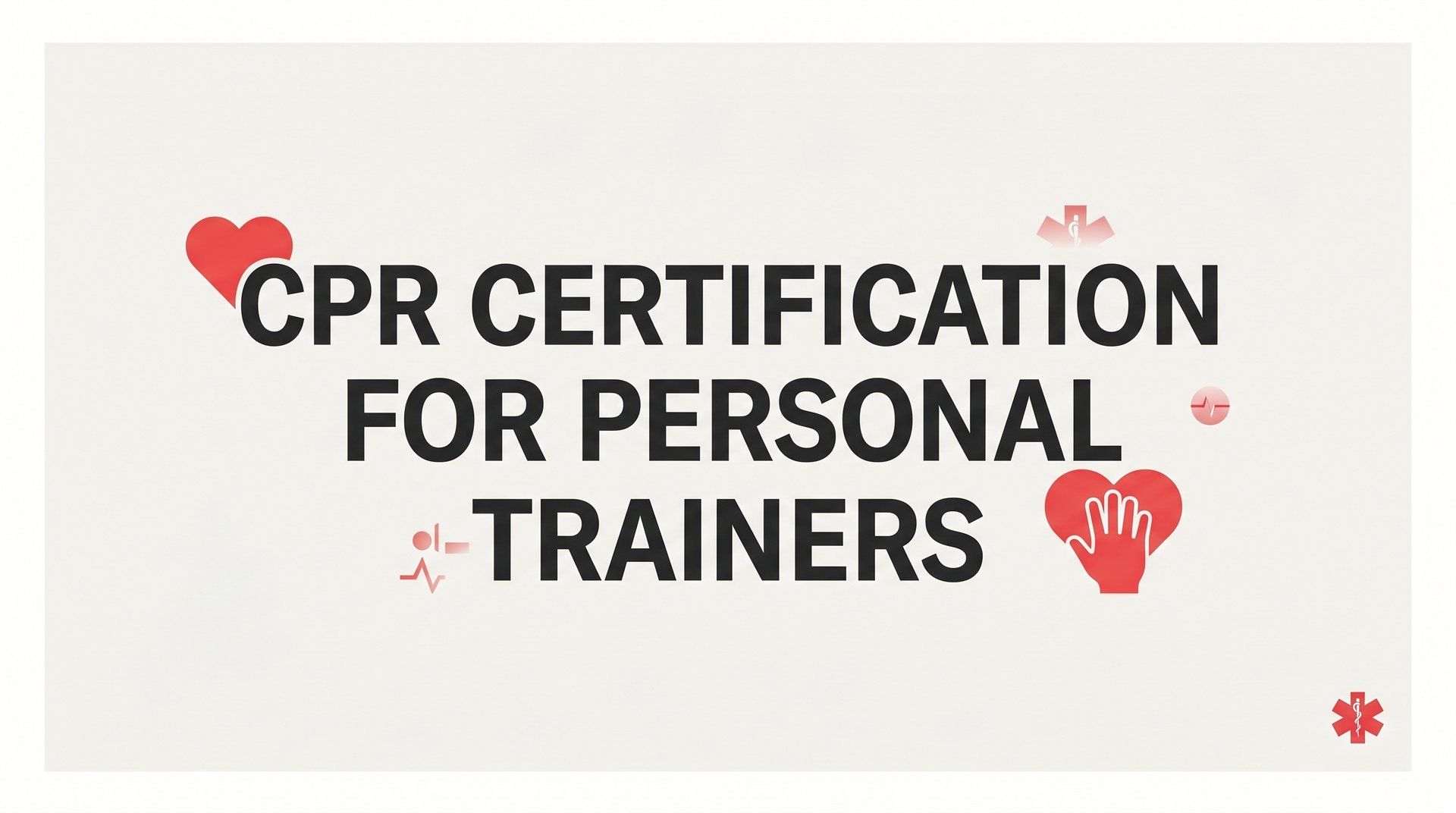 CPR Certification for Personal Trainers: A Step-by-Step Guide