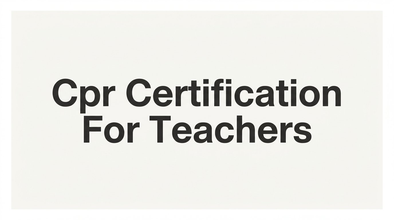 CPR Certification for Teachers: A Step-by-Step Guide to Getting Certified