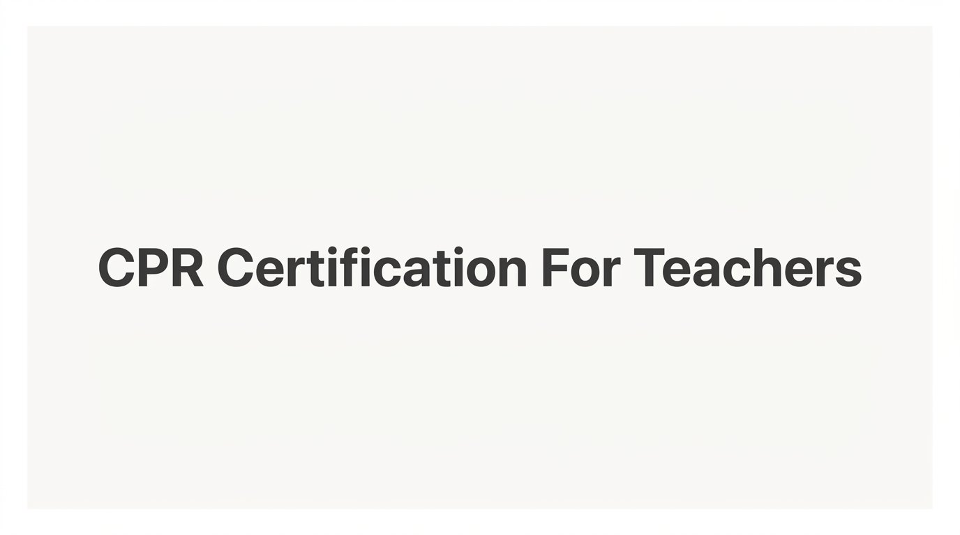 CPR Certification for Teachers: What Educators Need to Know