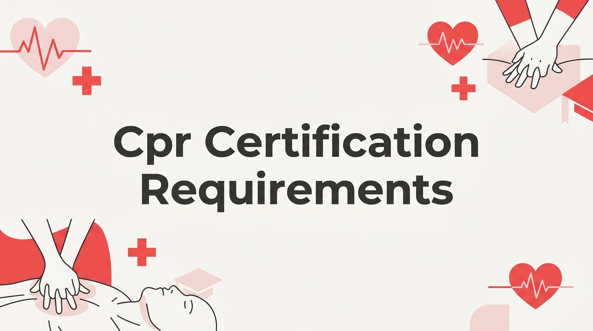 CPR Certification Requirements: What You Need to Know Before You Enroll