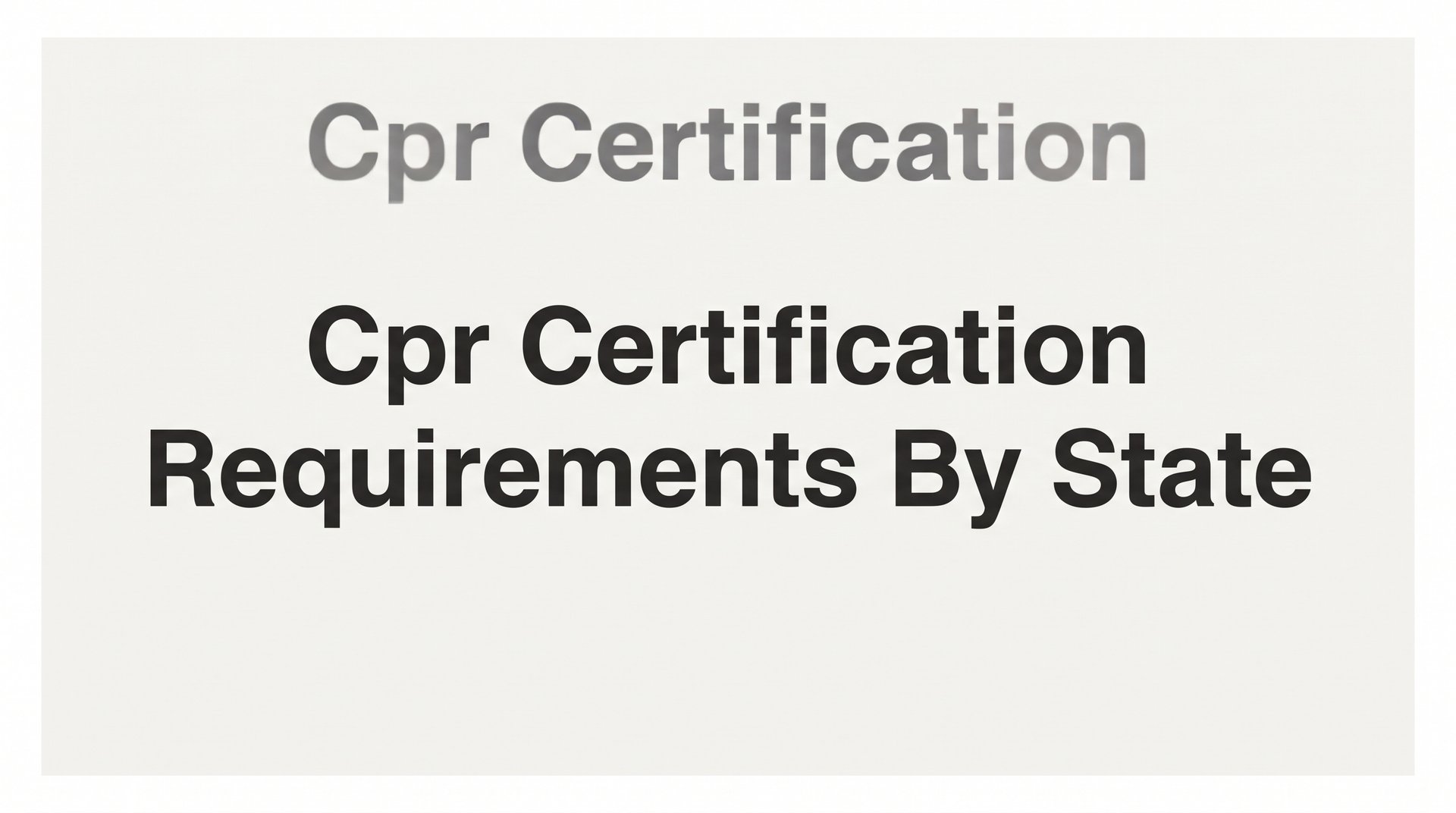 CPR Certification Requirements by State: What You Need to Know Before You Enroll