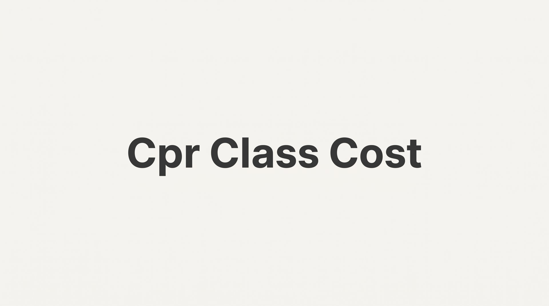 CPR Class Cost: What to Expect and How to Choose the Right Course