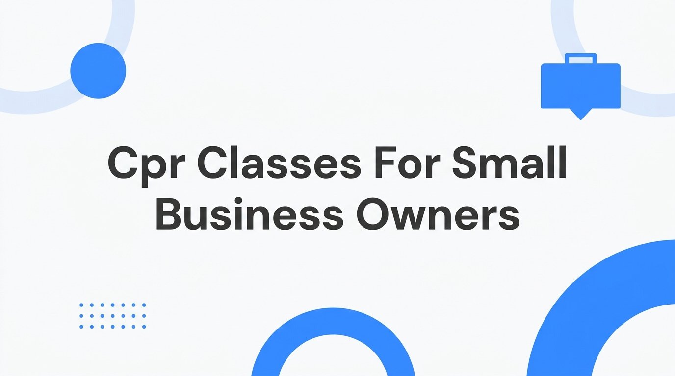 7 Proven Strategies to Set Up CPR Classes for Small Business Owners