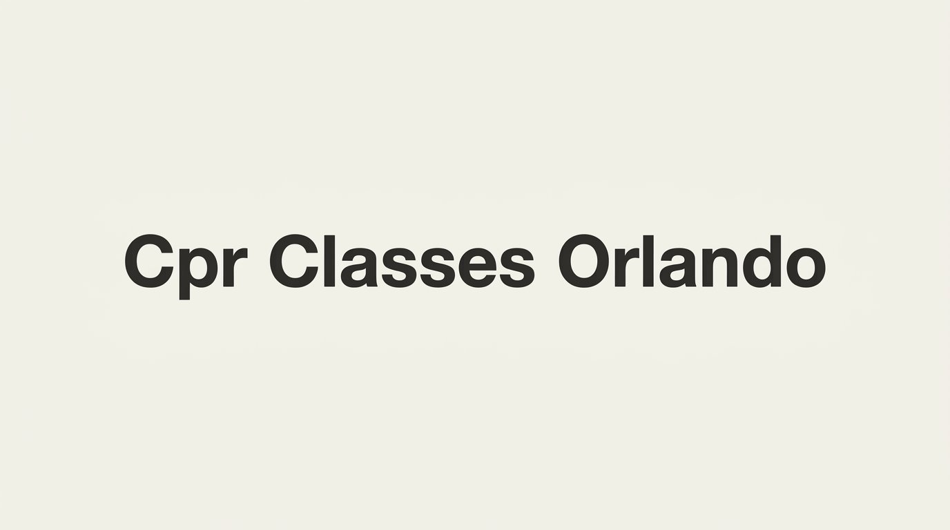 7 Strategies to Choose the Right CPR Classes in Orlando