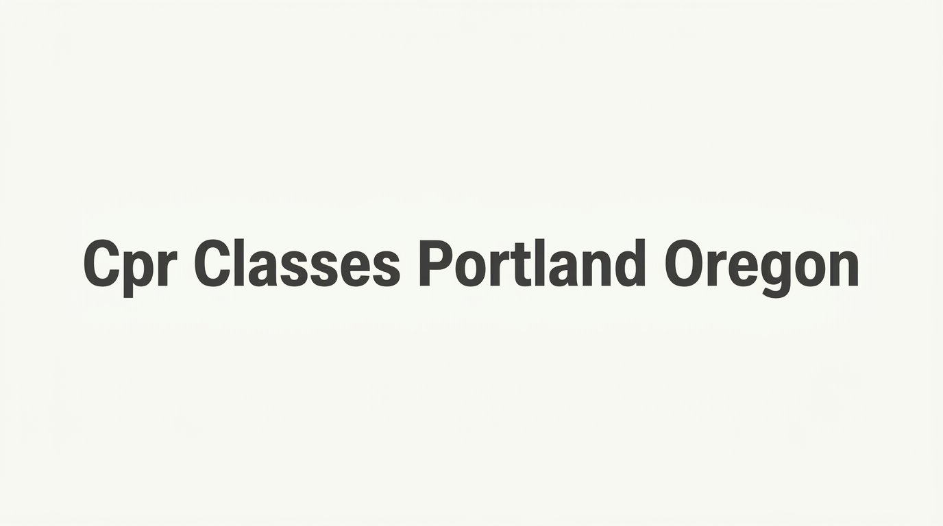 7 Strategies to Find the Right CPR Classes in Portland, Oregon