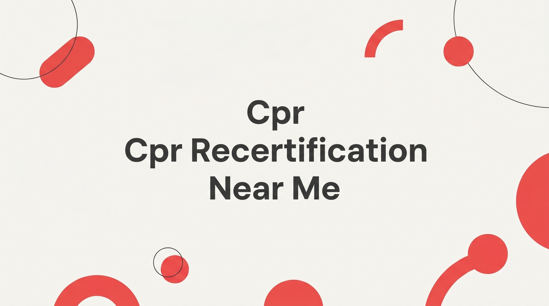 7 Smart Strategies to Find and Complete CPR Recertification Near You