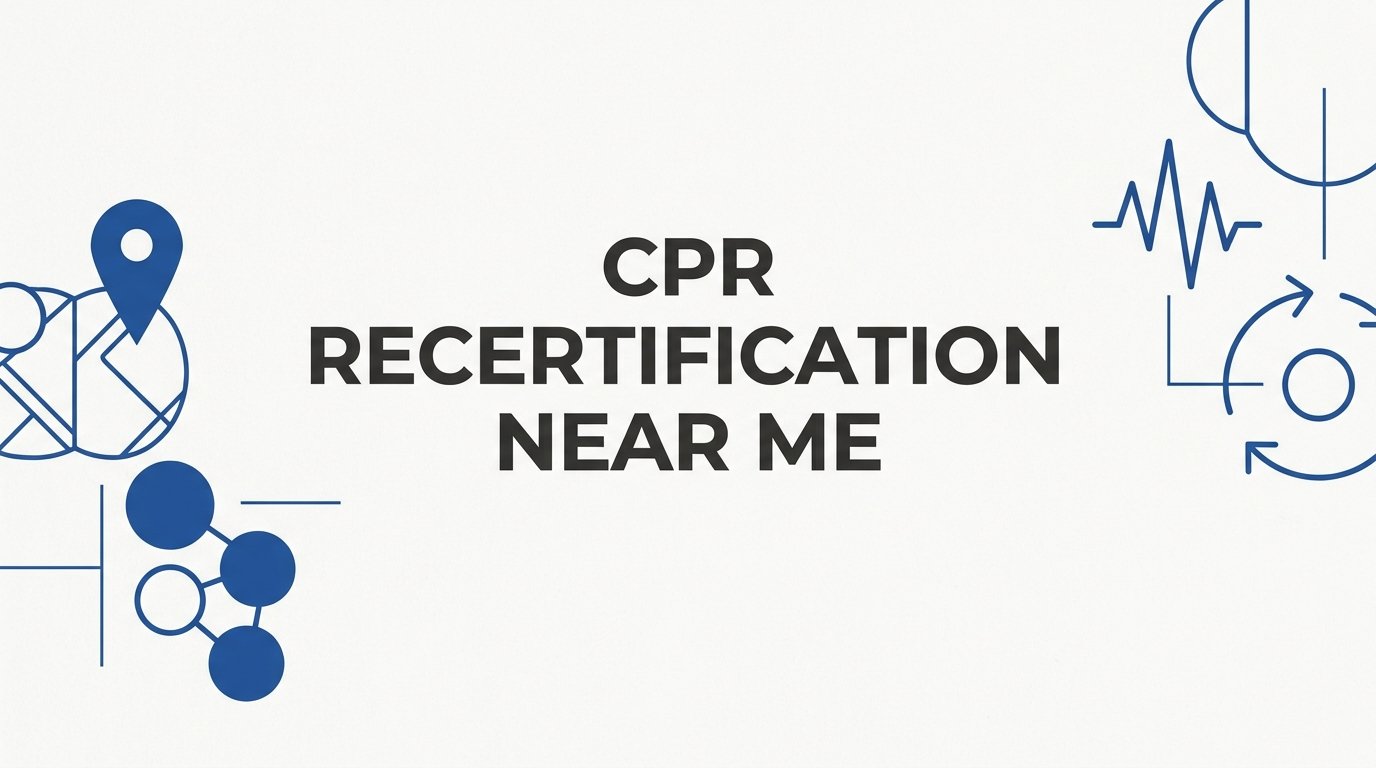 7 Smart Strategies to Find CPR Recertification Near Me (And Actually Stay Current)