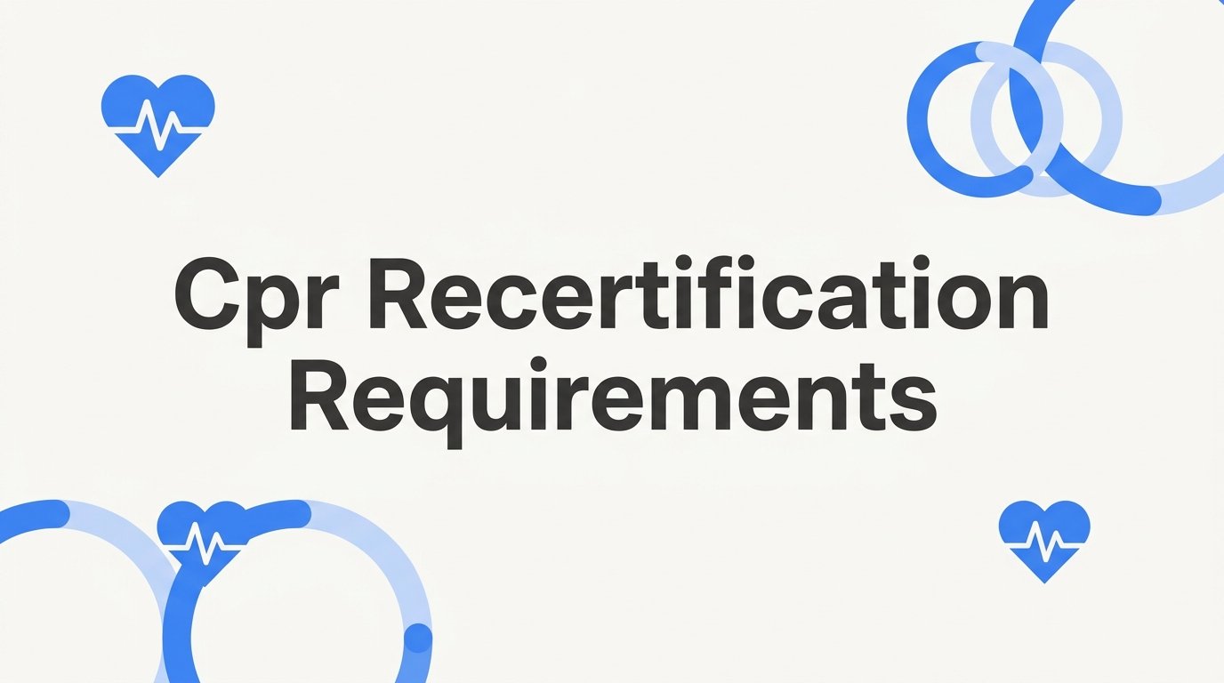 CPR Recertification Requirements: What You Need to Know