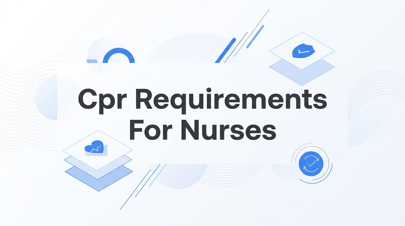 CPR Requirements for Nurses: What You Need to Know About Certification and Renewal