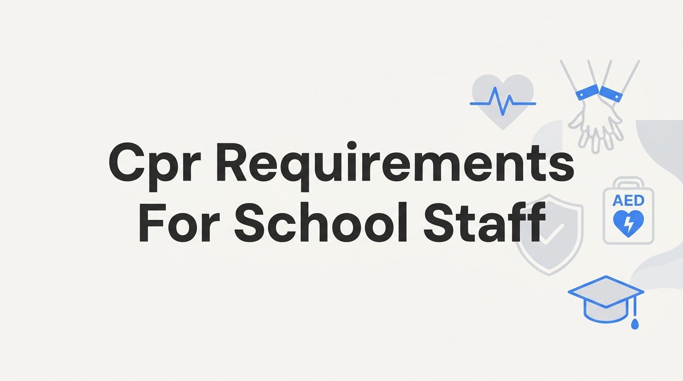 CPR Requirements for School Staff: What Every Educator Needs to Know