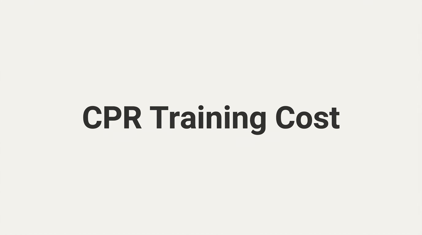 CPR Training Cost: What to Expect and How to Get the Best Value