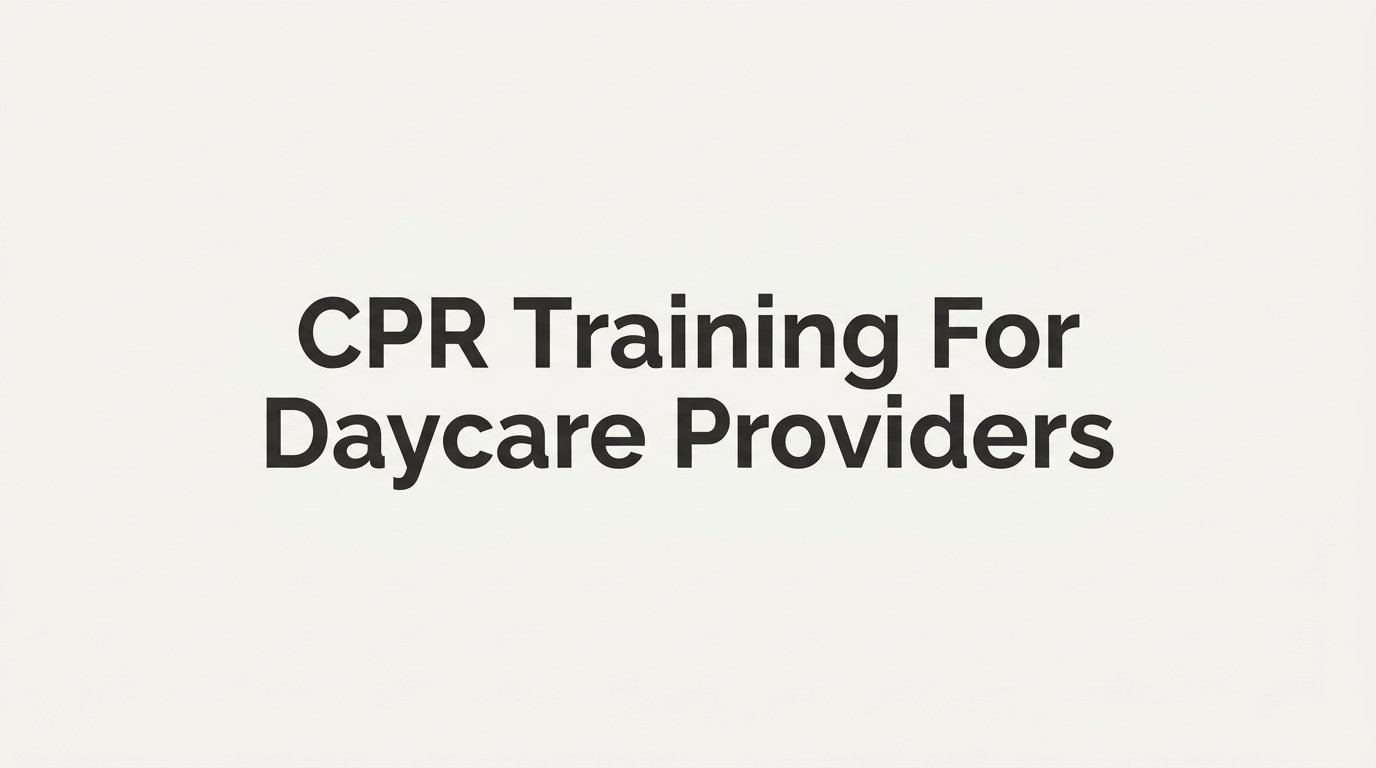 CPR Training for Daycare Providers: A Step-by-Step Guide to Getting Certified and Staying Compliant