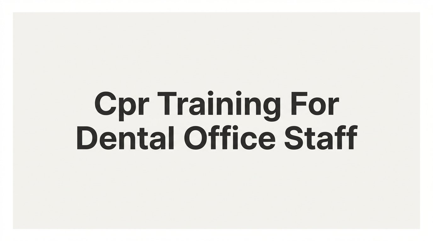 CPR Training for Dental Office Staff: What Every Practice Needs to Know