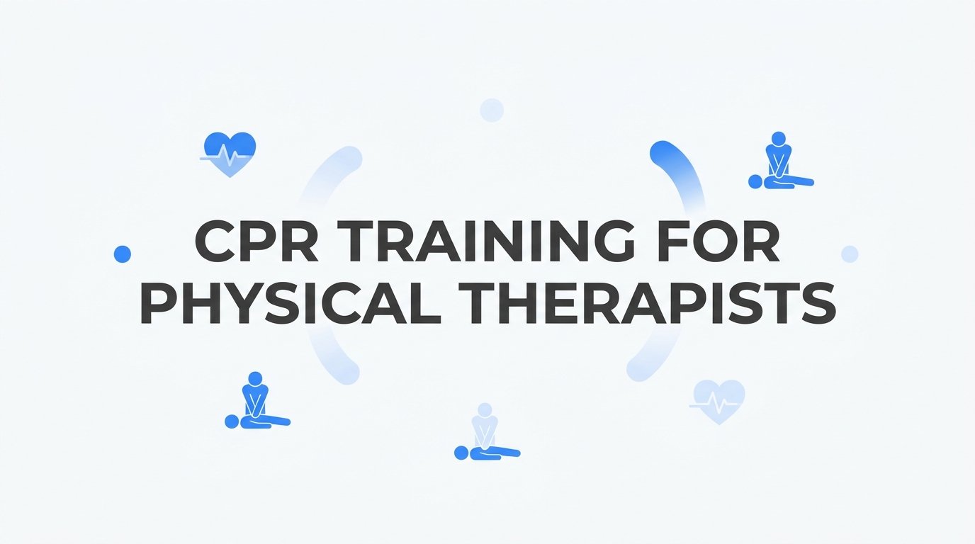 7 Strategies to Get the Most From CPR Training for Physical Therapists