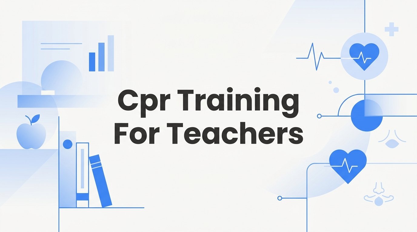 CPR Training for Teachers: A Step-by-Step Guide to Getting Certified