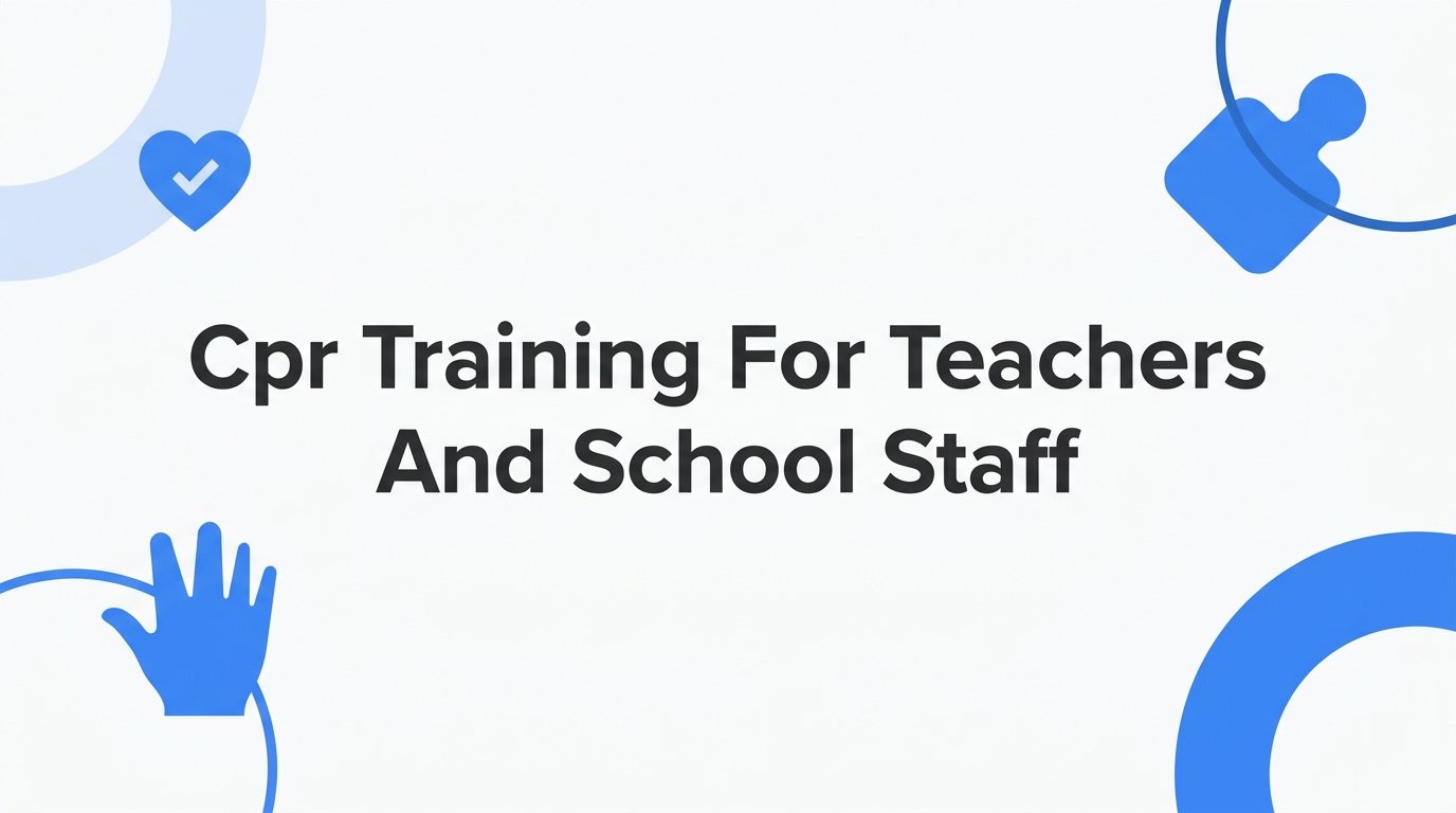 8 Best Strategies for CPR Training for Teachers and School Staff