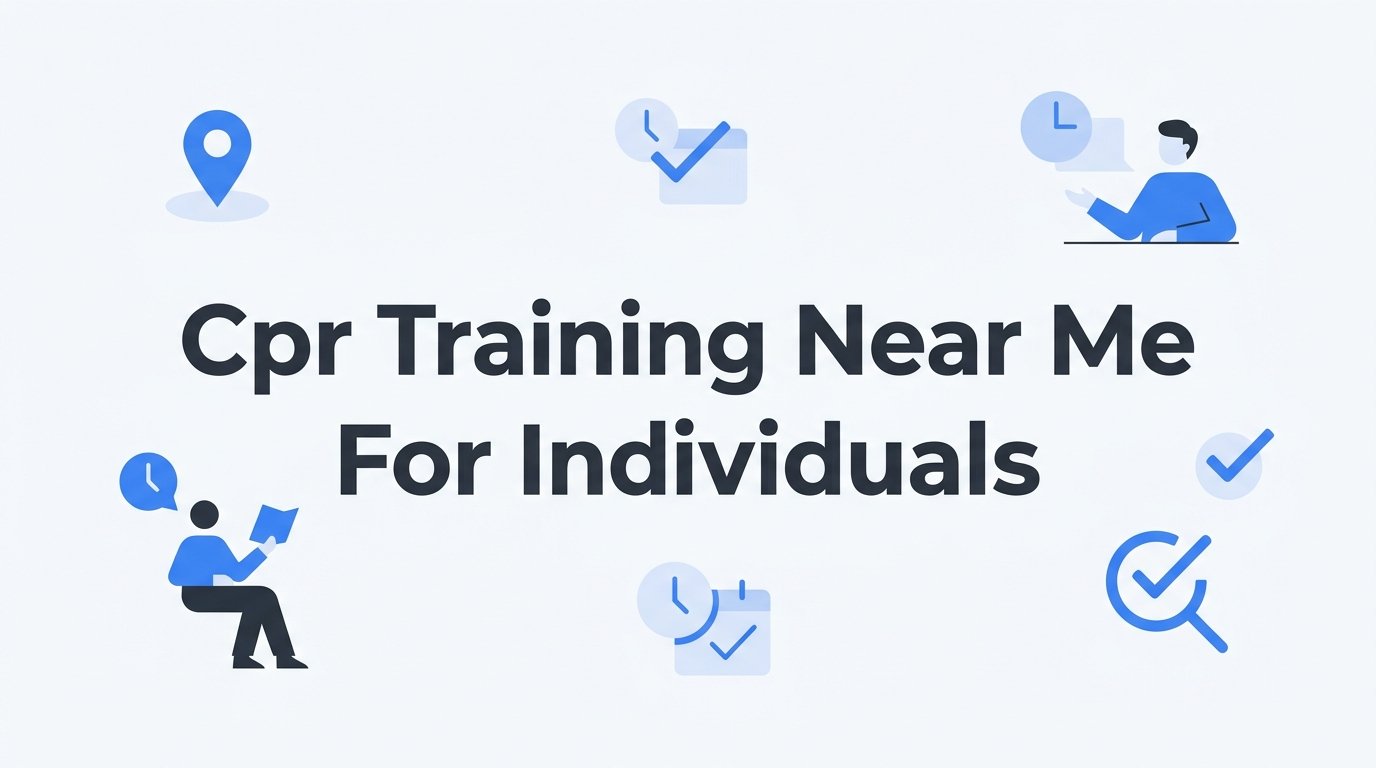 7 Strategies to Find the Right CPR Training Near Me for Individuals