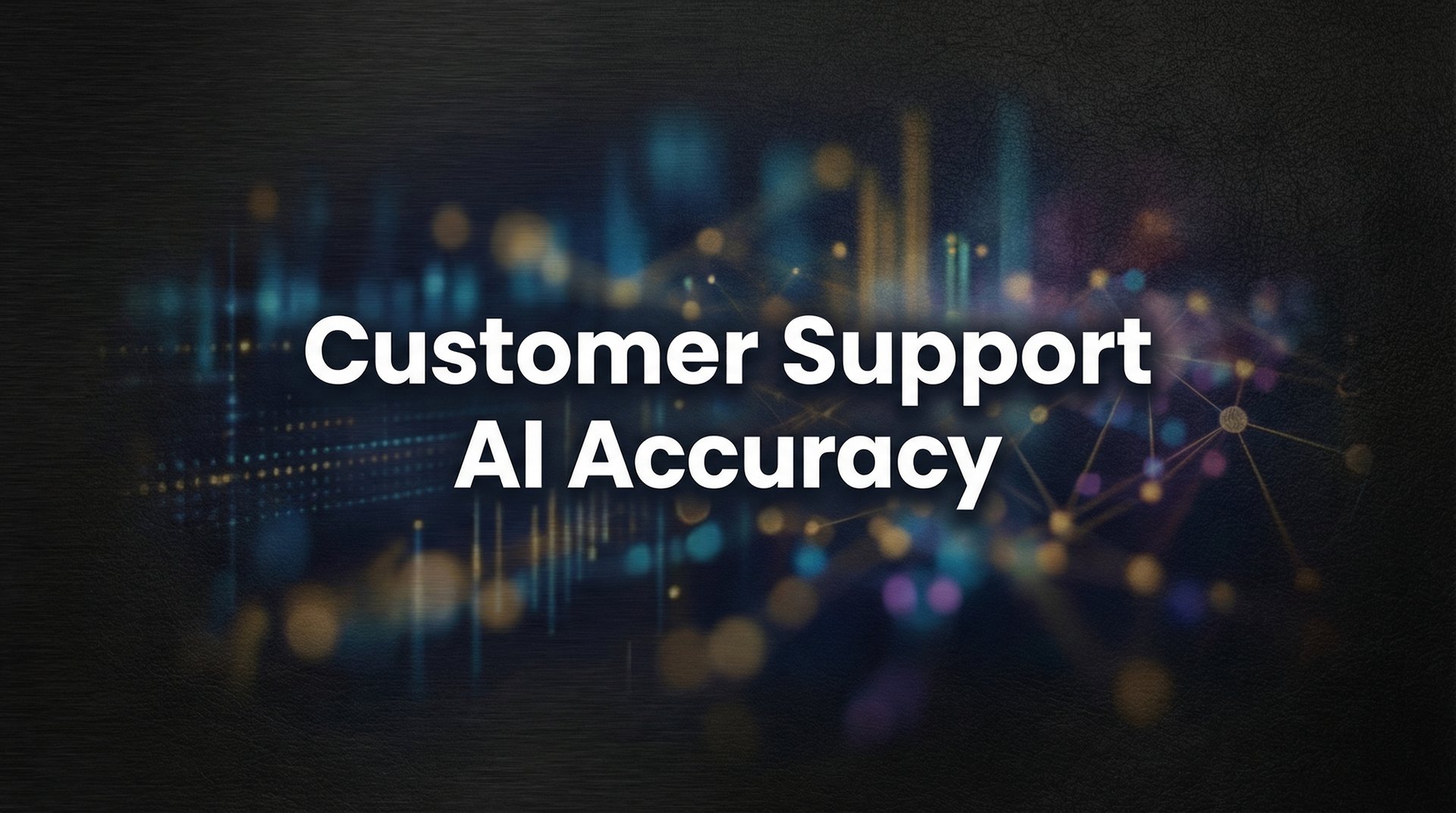 Customer Support AI Accuracy: What It Really Means and How to Measure It