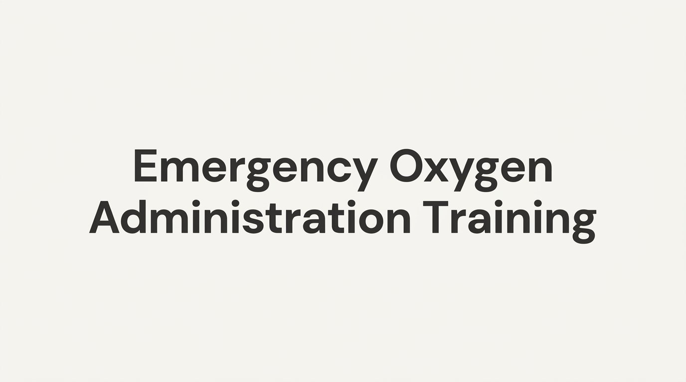 Emergency Oxygen Administration Training: What It Covers and Who Needs It