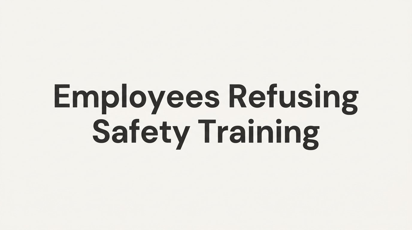 Employees Refusing Safety Training: Why It Happens and What Employers Can Do
