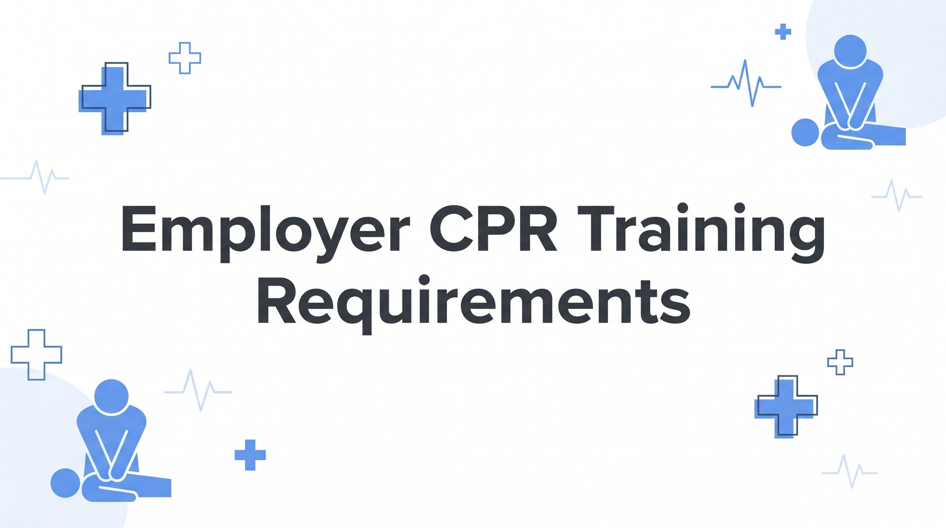 Employer CPR Training Requirements: What Your Business Needs to Know