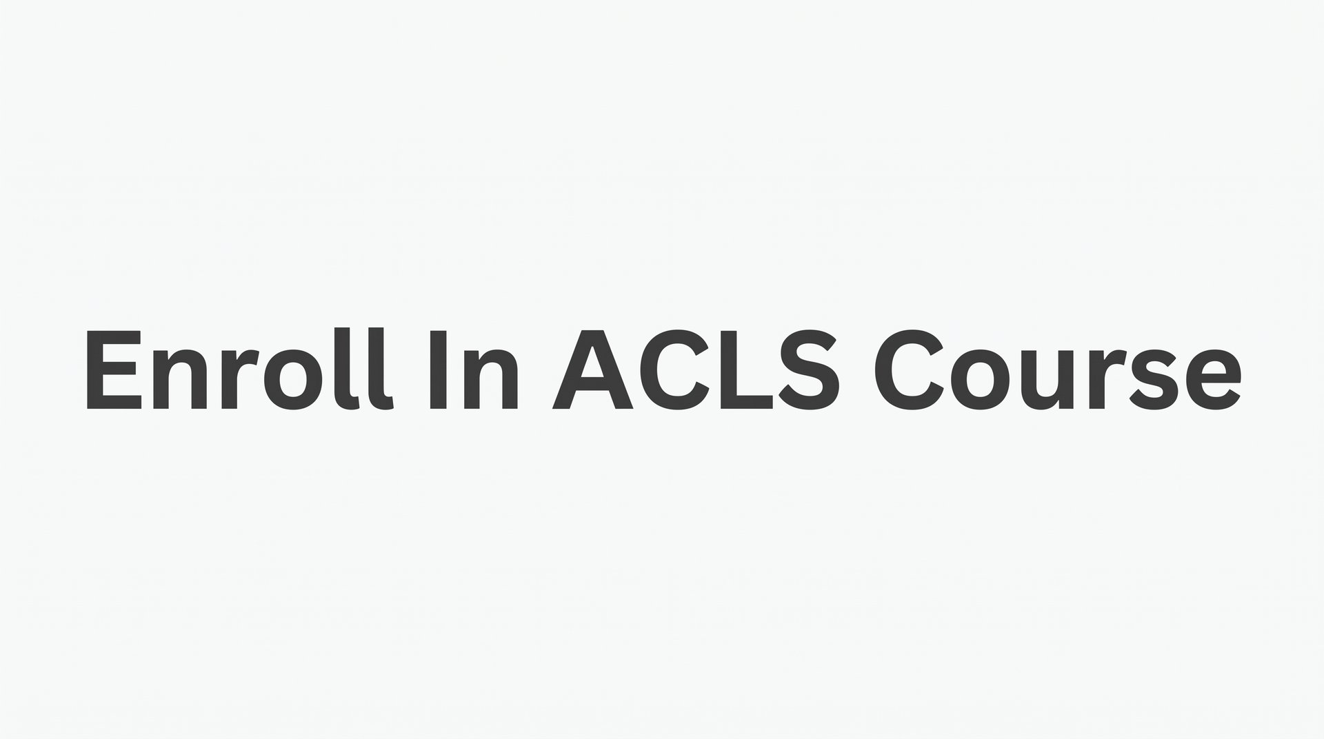 How to Enroll in an ACLS Course: A Step-by-Step Guide