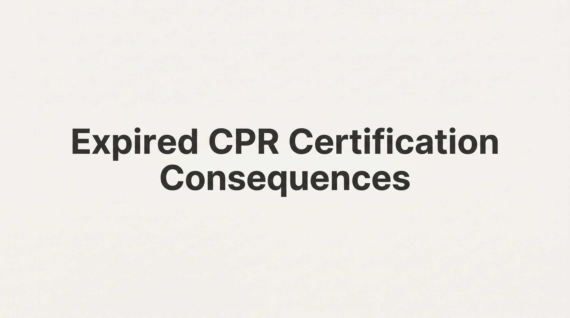 Expired CPR Certification Consequences: What You Risk When You Let It Lapse