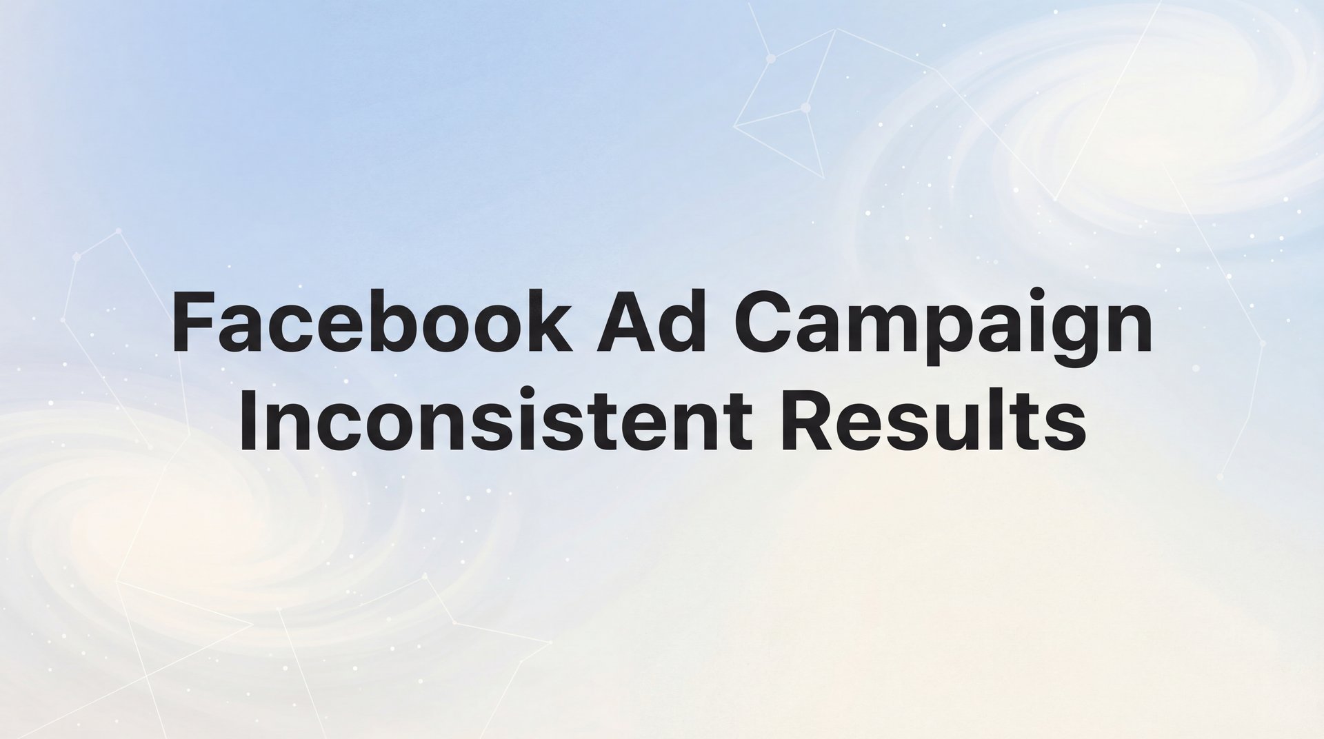 Facebook Ad Campaign Inconsistent Results: Fix Guide | AdStellar