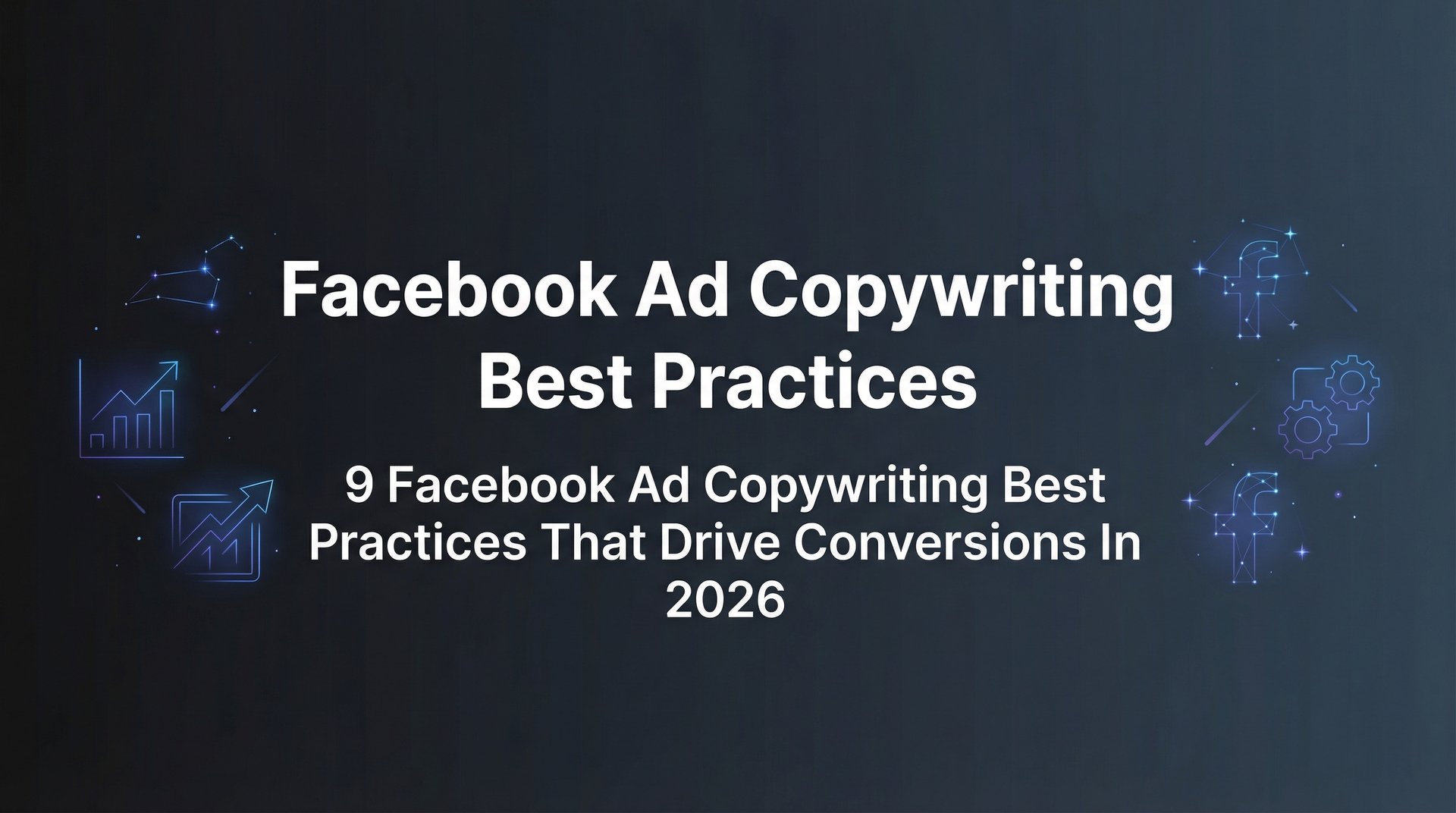 Facebook Ad Copywriting Best Practices: 2026 Guide | AdStellar