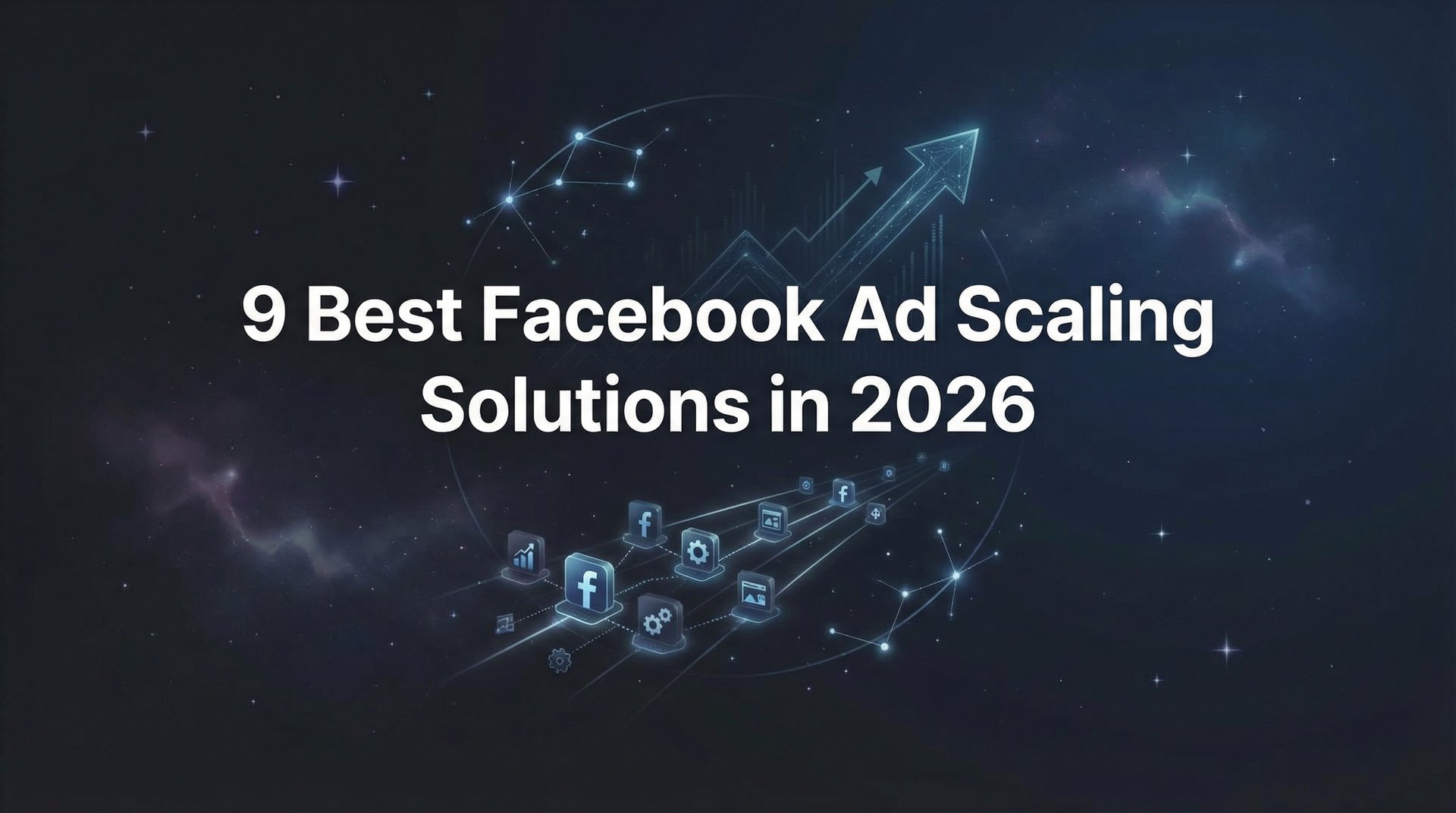 9 Best Facebook Ad Scaling Solutions: 2026 Guide & Tips | AdStellar