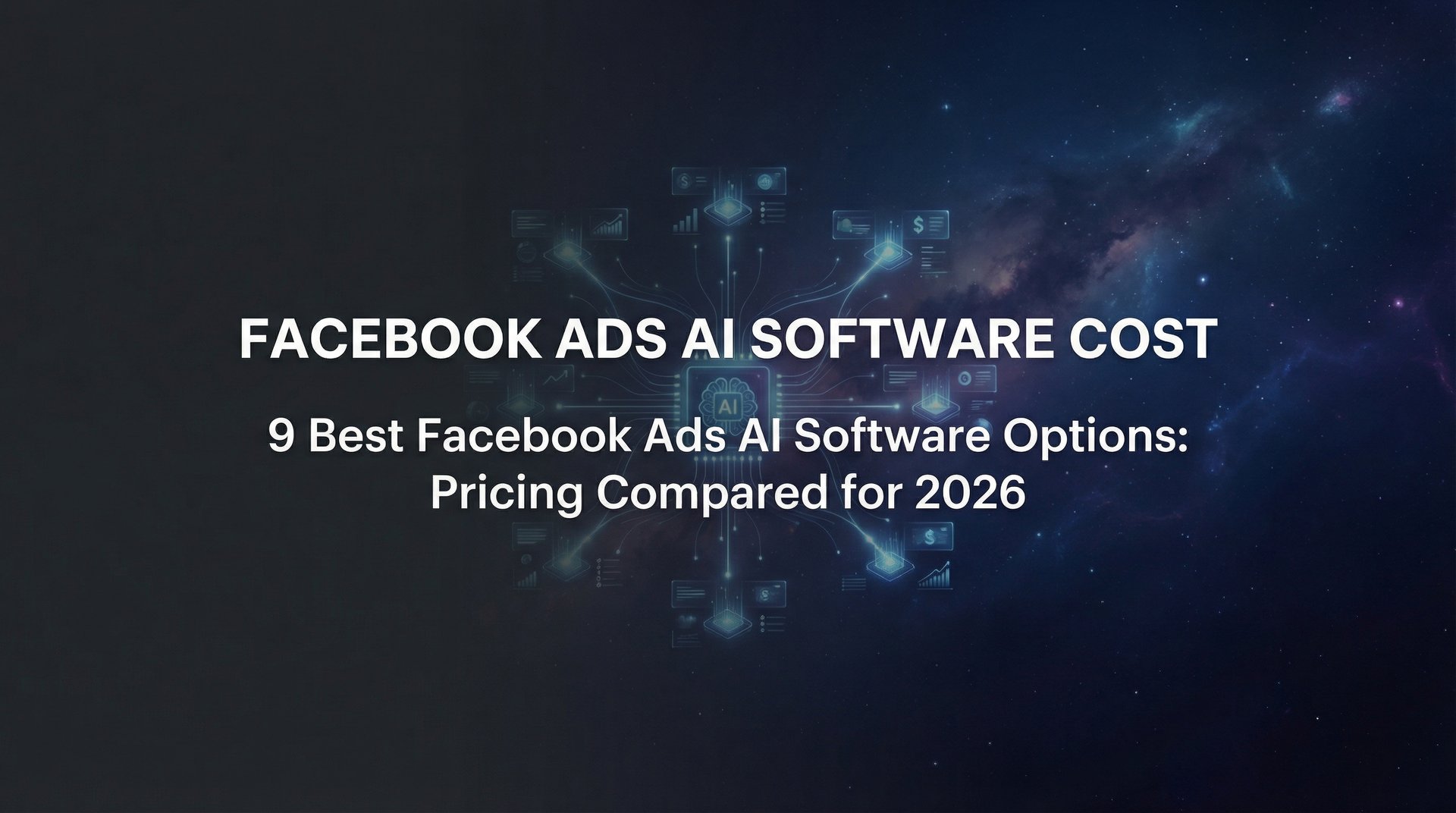 Facebook Ads AI Software Cost: 2026 Pricing Guides | AdStellar