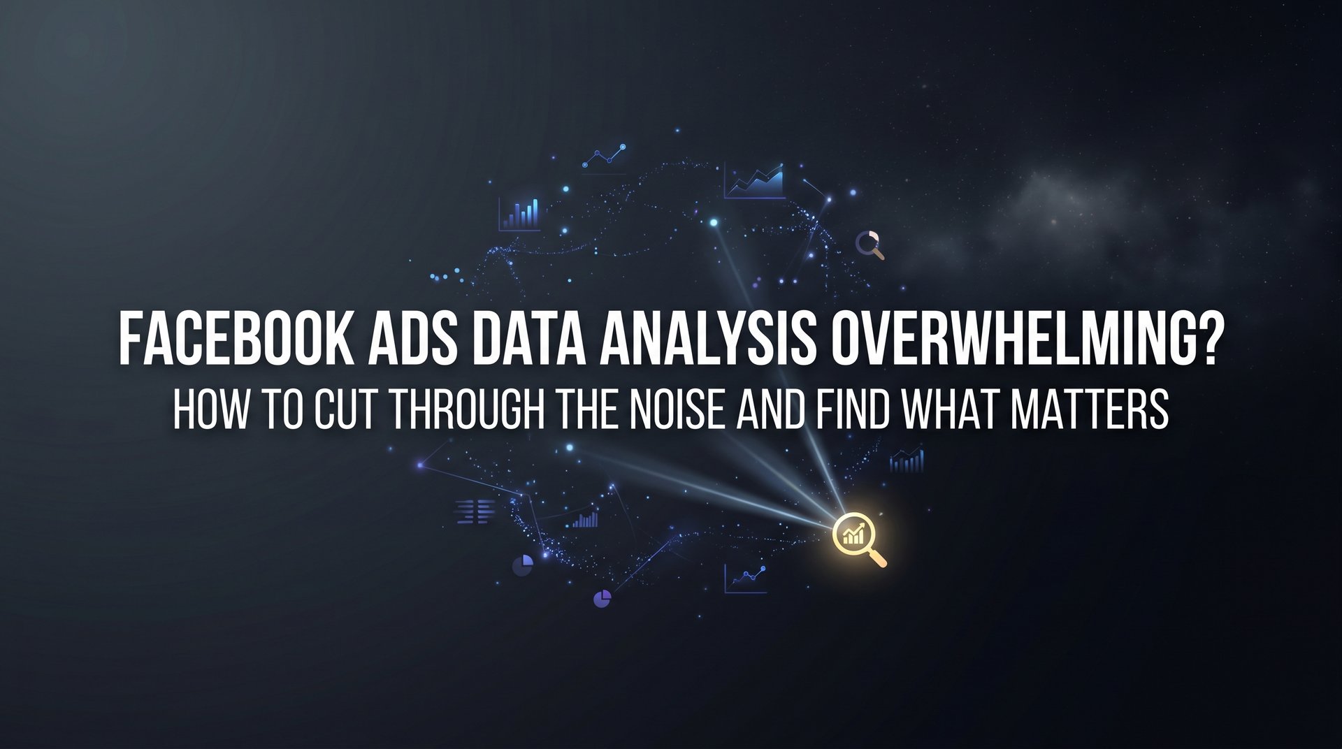 Facebook Ads Data Analysis Overwhelming? Fix It Now | AdStellar