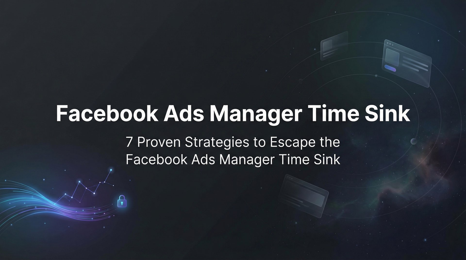 Facebook Ads Manager Time Sink: 7 Proven Solutions | AdStellar