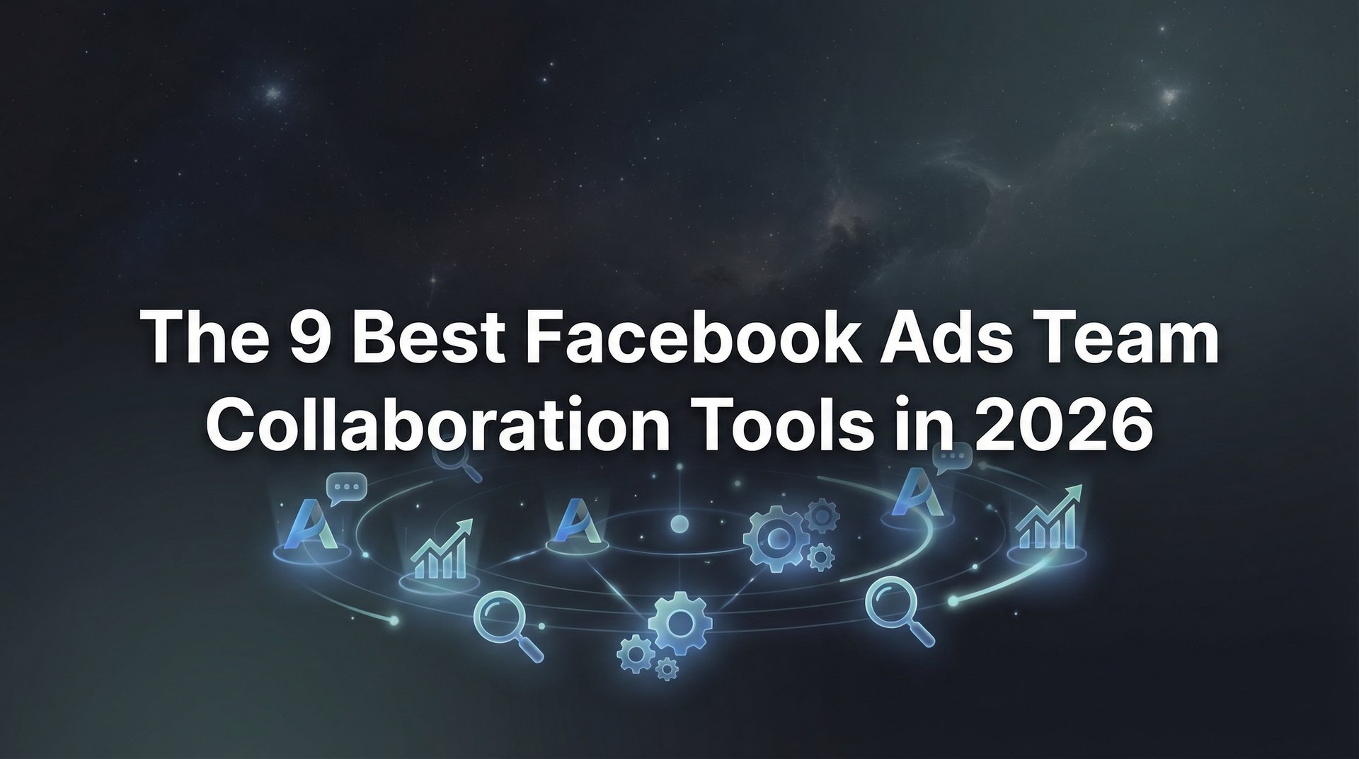 Top 9 Facebook Ads Team Collaboration Tools Guide 2026 | AdStellar