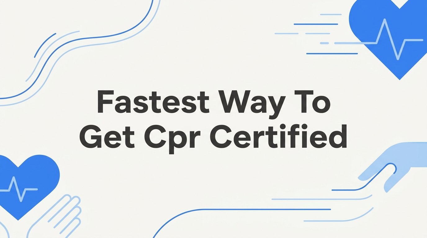 7 Fastest Ways to Get CPR Certified (Without Cutting Corners)