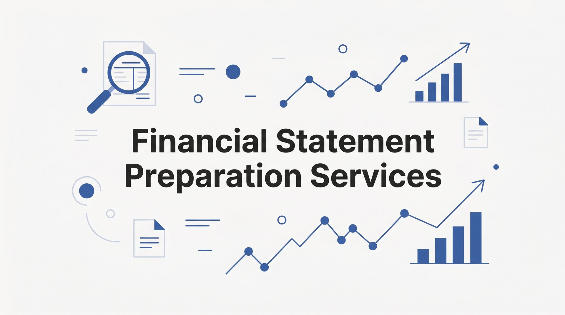 Financial Statement Preparation Services: What They Are and Why Your Business Needs Them