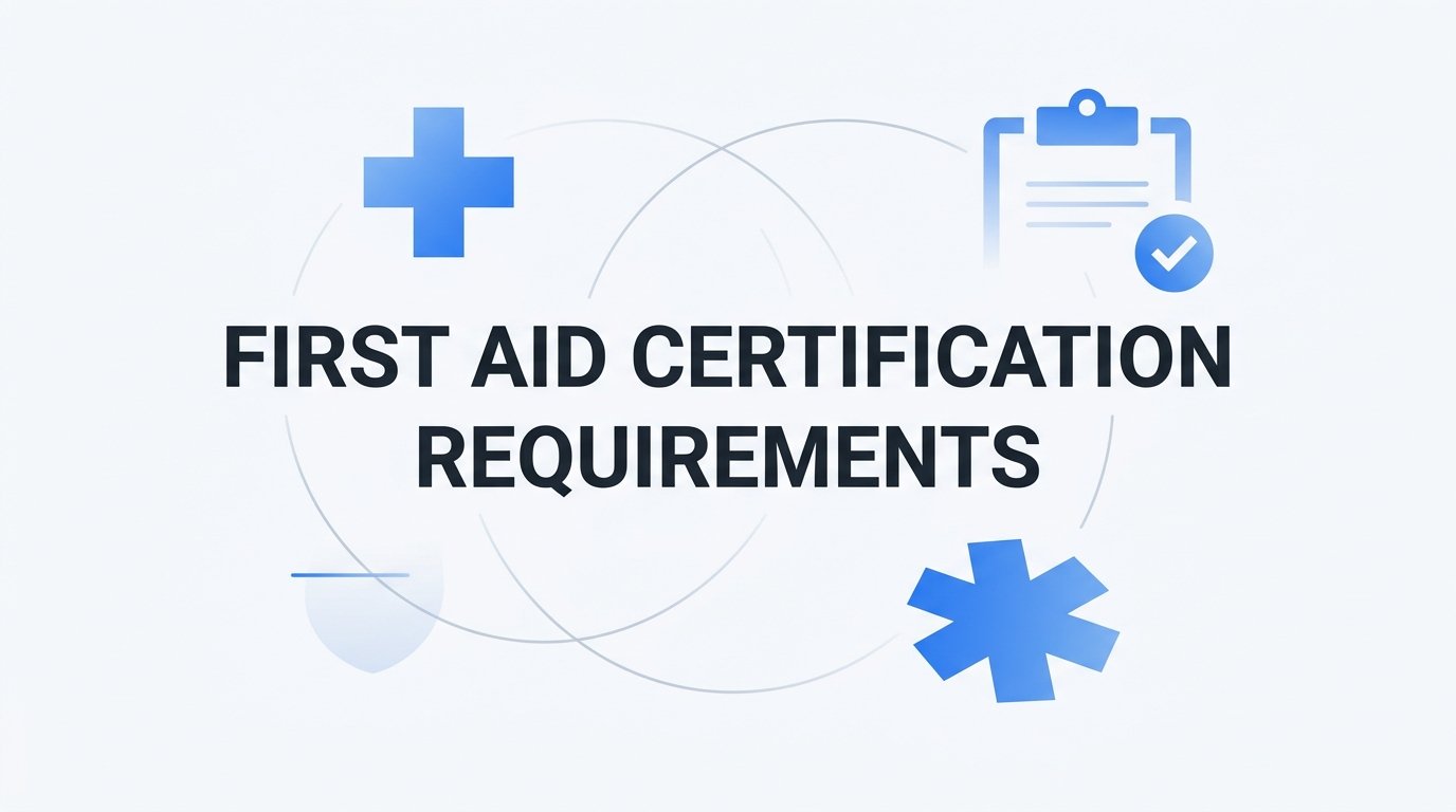 First Aid Certification Requirements: What You Need to Know Before You Enroll