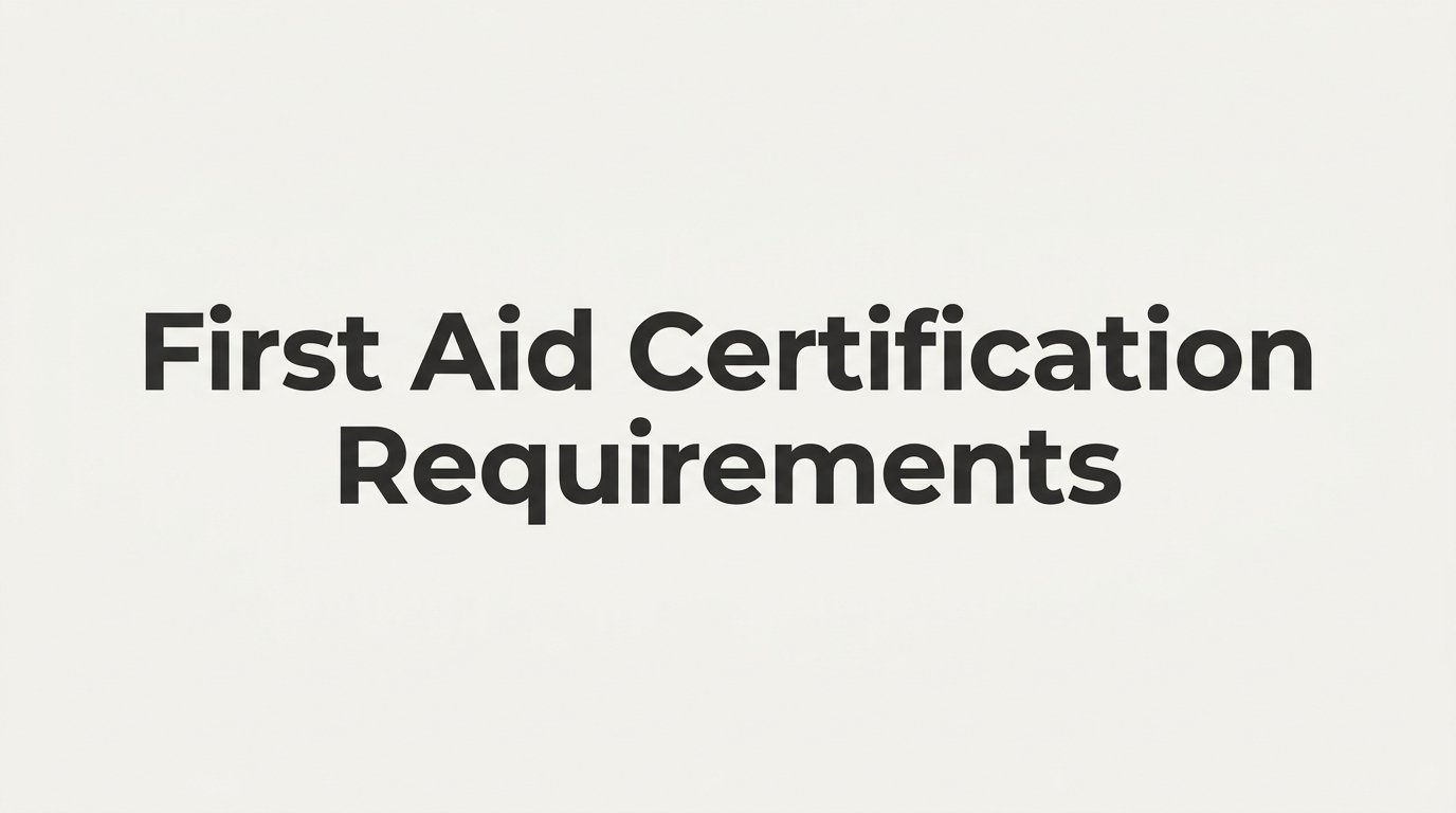 First Aid Certification Requirements: What You Need to Know