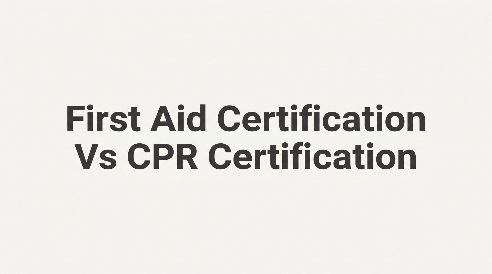 First Aid Certification vs CPR Certification: 7 Key Differences to Help You Choose the Right Training