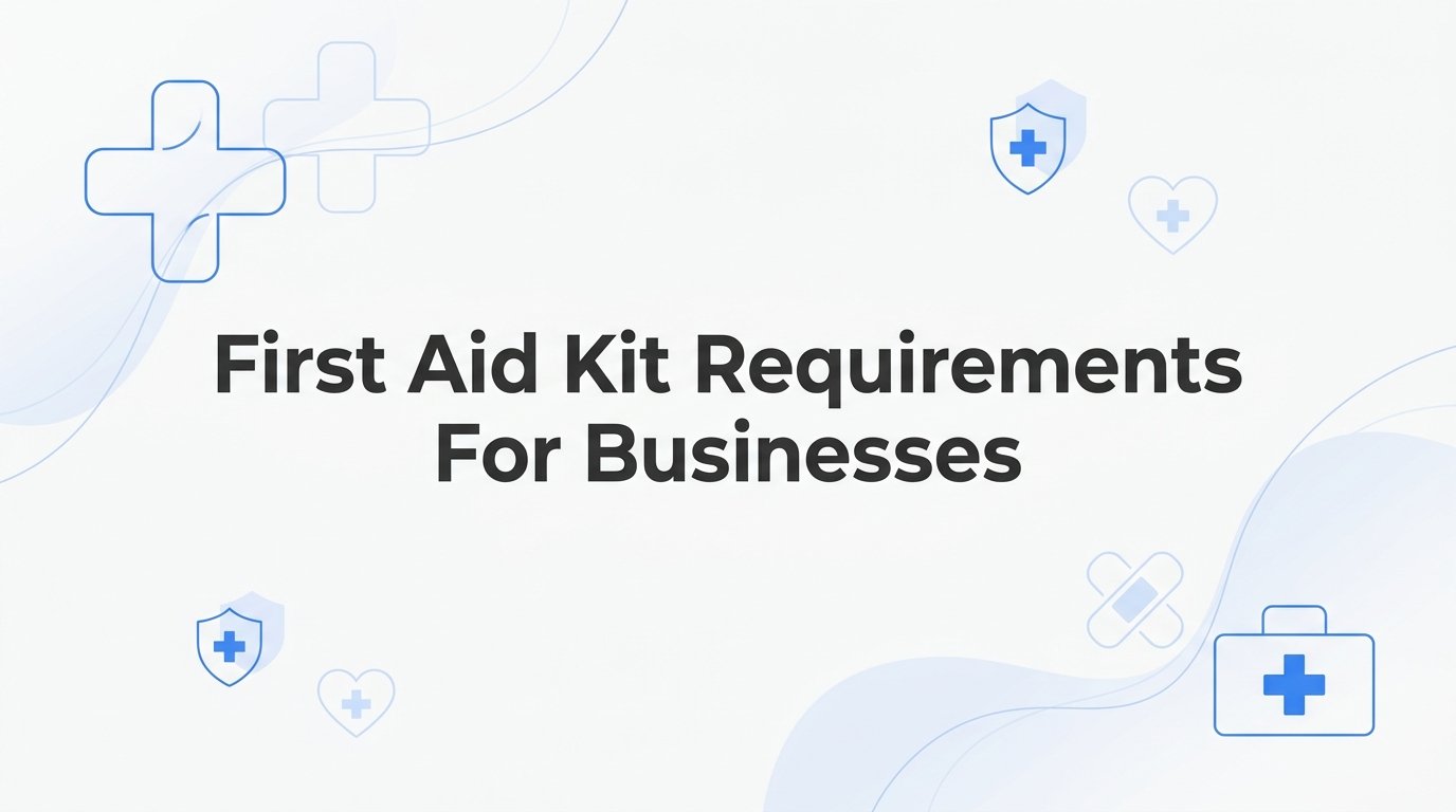 7 Essential First Aid Kit Requirements for Businesses (And How to Stay Compliant)