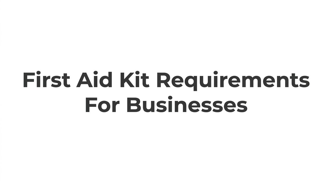 7 Strategies to Meet First Aid Kit Requirements for Businesses