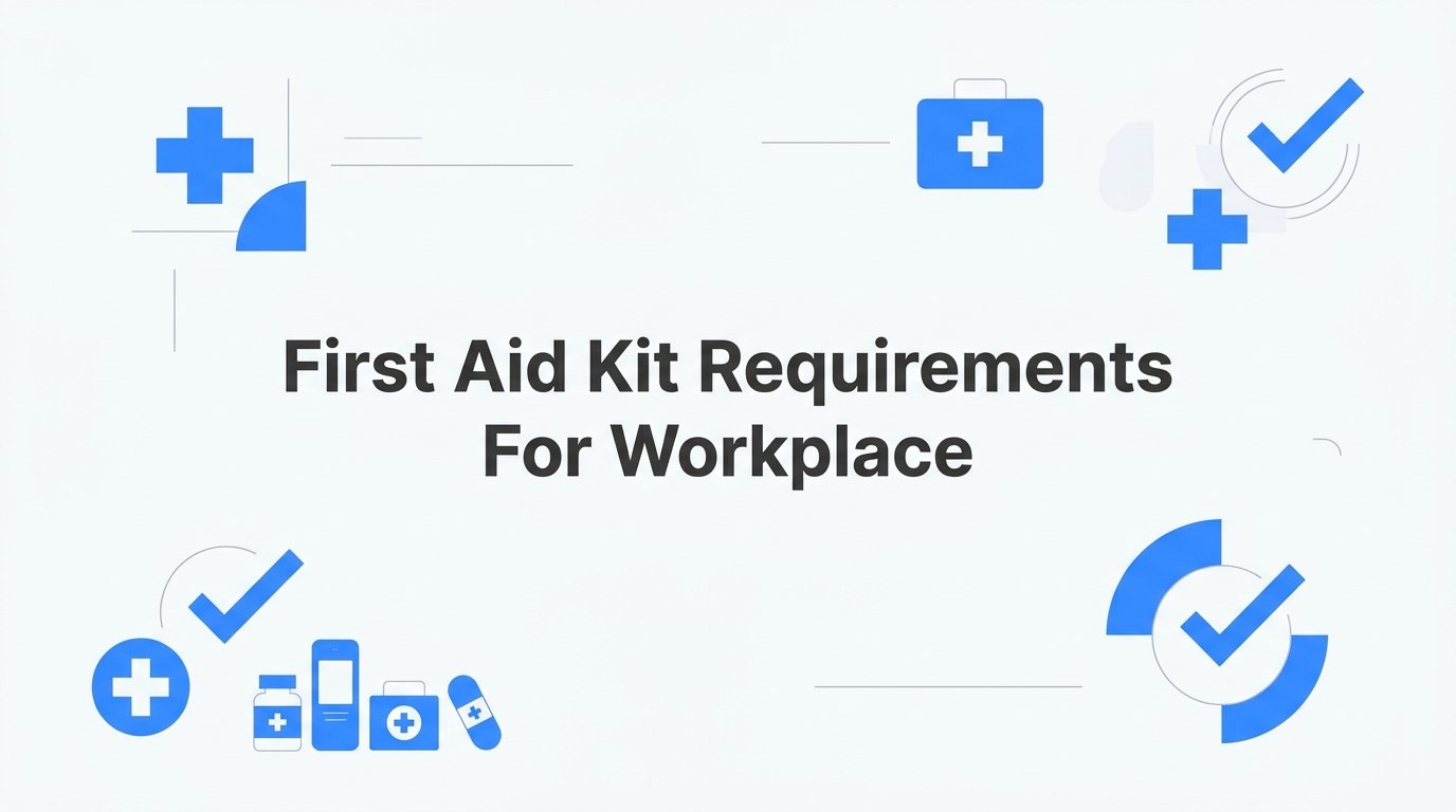 First Aid Kit Requirements for Workplace: What the Rules Say and What Your Kit Should Contain