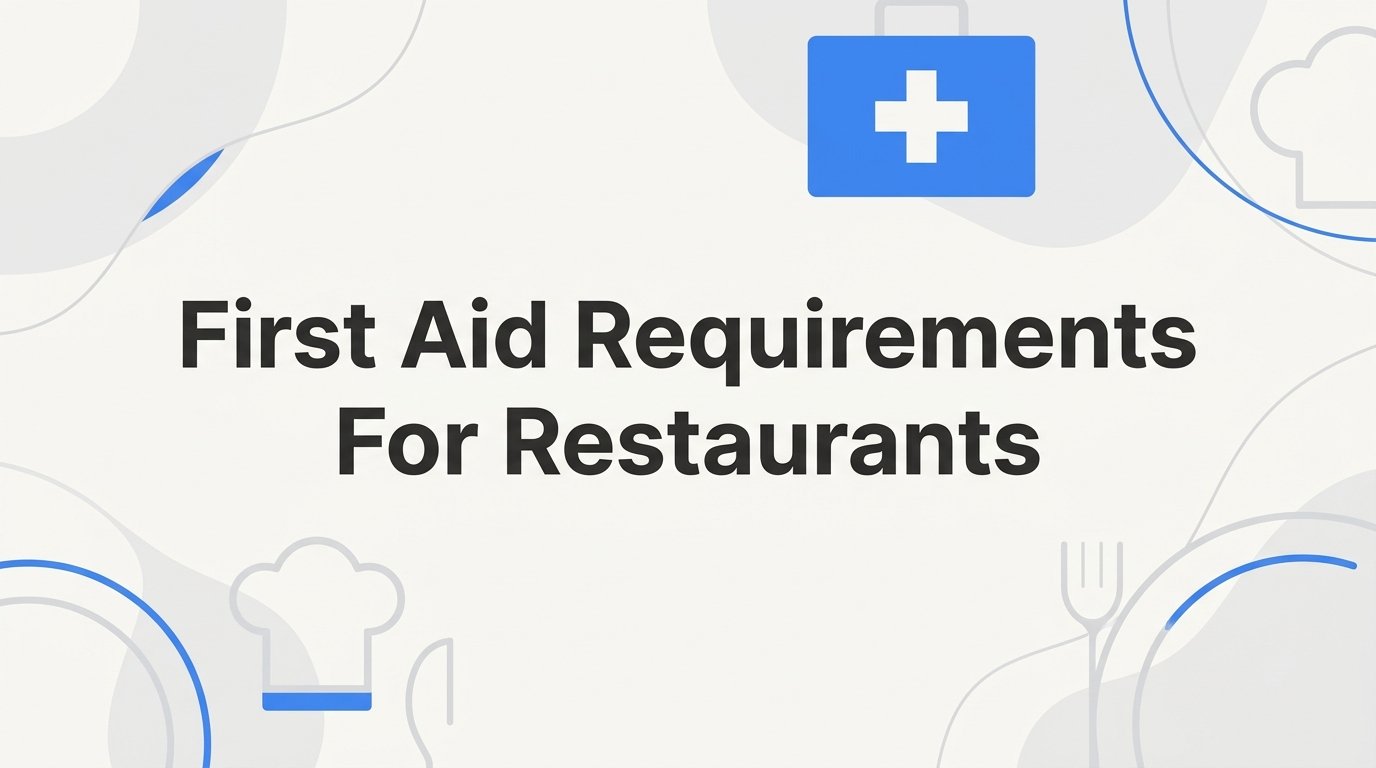 First Aid Requirements for Restaurants: What Every Owner and Manager Needs to Know